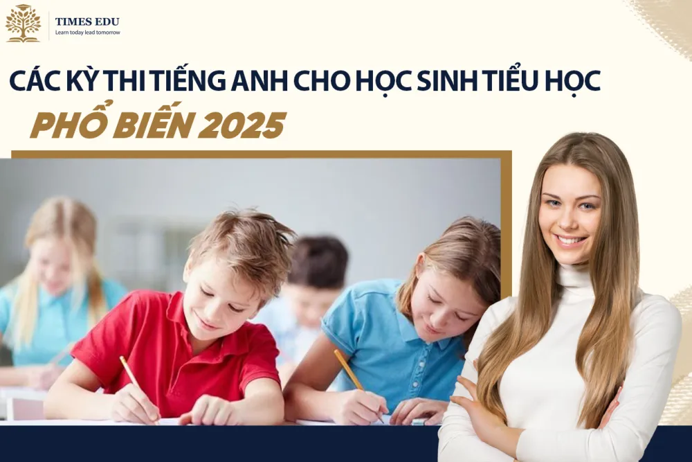 Top 7 Kỳ Thi Tiếng Anh Cho HS Tiểu Học 2026: Cambridge YLE, TOEFL Junior
