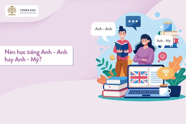 Nên Học Tiếng Anh-Anh Hay Anh-Mỹ 2026? 5 Khác Biệt & Cách Chọn