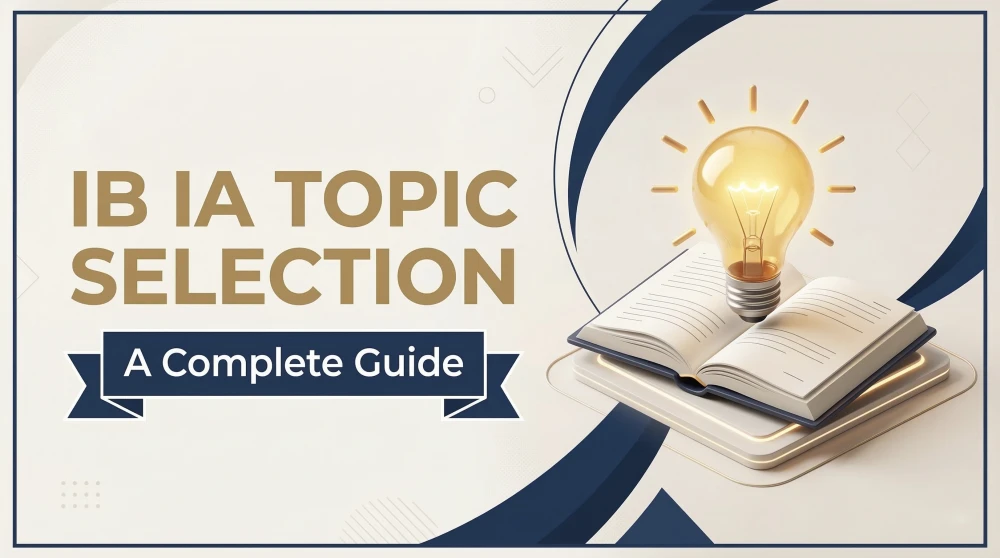 IB IA Topic Selection for 2026: How to Choose a Strong and Manageable Idea