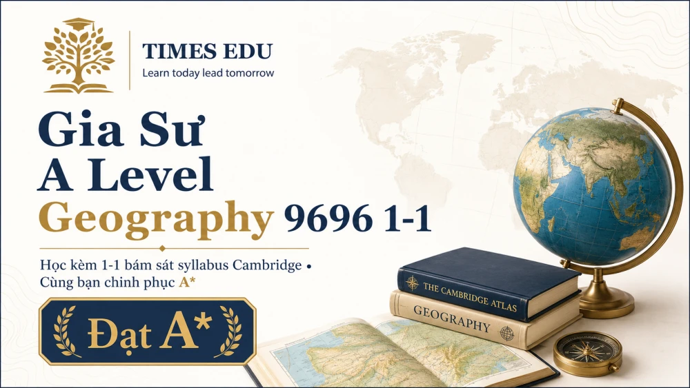 Geography Alevel Math Gia Sư A Level Geography 9696 1-1 | Đạt A* - Times Edu