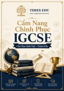 Cẩm Nang IGCSE A→A* | Lộ Trình Cho Học Sinh Việt
