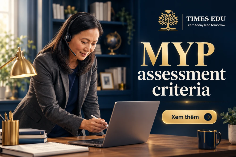 MYP assessment criteria 2026: Hướng dẫn toàn diện về tiêu chí đánh giá và cách cải thiện điểm số