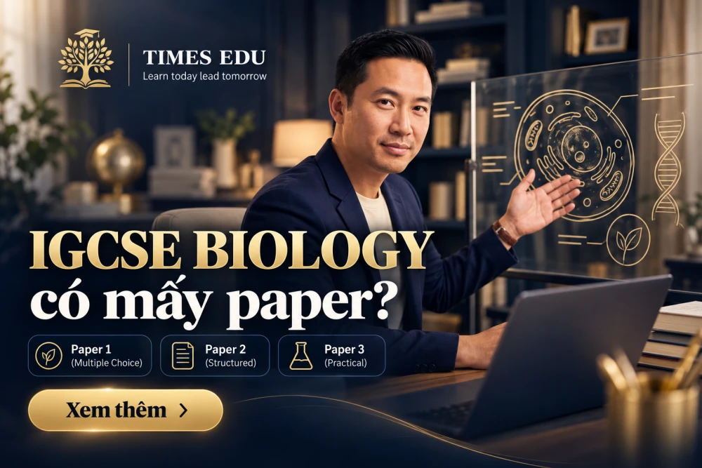 IGCSE Biology có mấy paper 2026: Cấu trúc đề thi toàn diện cho học sinh và phụ huynh