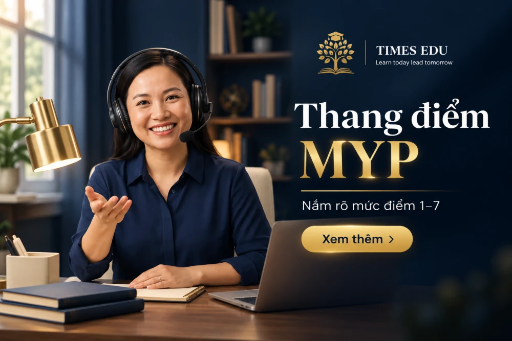 Thang điểm MYP 2026: Hiểu đúng hệ thống chấm điểm IB Middle Years Programme